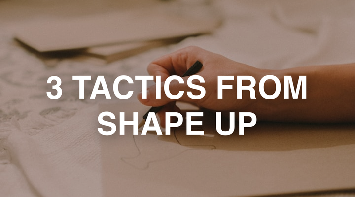 3 Shape Up Tactics Every Product Team Should Use